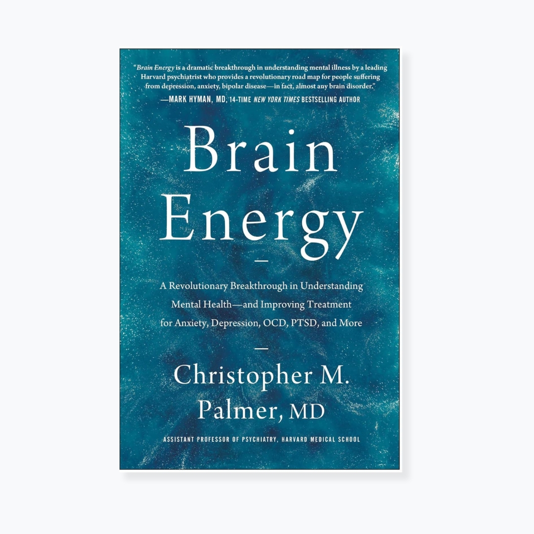 Brain Energy: A Revolutionary Breakthrough in Understanding Mental Health - and Improving Treatment for Anxiety, Depression, OCD, PTSD, and More