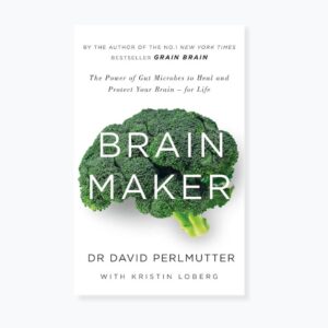 Brain Maker: The Power of Gut Microbes to Heal and Protect Your Brain - for Life